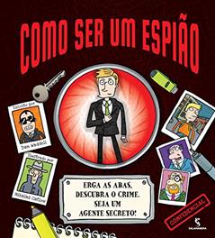 Como Ser Um Espião. Erga as Abas, Descubra o Crime. Seja Um Agente Secreto!, do autor Dan Waddell