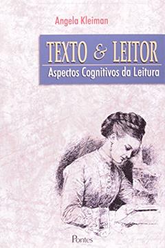 Texto E Leitor - Aspectos Cognitivos Da Leitura, do autor ANGELA B. KLEIMAN