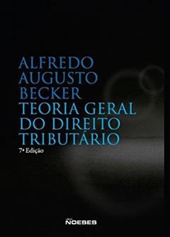 Teoria Geral do Direito Tributário, do autor Alfredo Augusto Becker