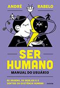 Ler Ser humano - manual do usuário: As origens, os desejos e o sentido da existência humana, do autor André Rabelo Ler Ser humano - manual do usuário: As origens, os desejos e o sentido da existência humana, do autor André Rabelo