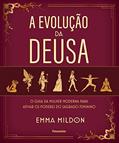 Ler A Evolução da Deusa: o Guia da Mulher Moderna Para Ativar os Poderes do Sagrado Feminino, do autor Emma Mildon Ler A Evolução da Deusa: o Guia da Mulher Moderna Para Ativar os Poderes do Sagrado Feminino, do autor Emma Mildon