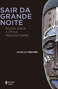 Sair da grande noite: Ensaio sobre a África descolonizada, do autor Achille Mbembe