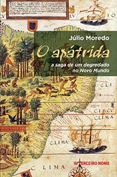 O apátrida: a saga de um degredado no Novo Mundo, do autor Júlio Moredo