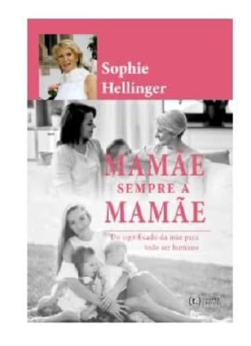 Ler Mamãe. Sempre a Mamãe: O Significado da mãe para a nossa felicidade plena, do autor Sophie Hellinger Ler Mamãe. Sempre a Mamãe: O Significado da mãe para a nossa felicidade plena, do autor Sophie Hellinger