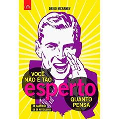 Você não é tão esperto quanto pensa, do autor David McRaney