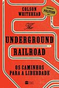Ler The Underground Railroad: Os caminhos para a Liberdade, do autor Colson Whitehead