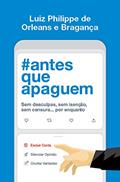 Ler Antes que apaguem: Sem desculpas, sem isenção, sem censura... por enquanto, do autor Luiz Philippe Orleans e Bragança Ler Antes que apaguem: Sem desculpas, sem isenção, sem censura... por enquanto, do autor Luiz Philippe Orleans e Bragança