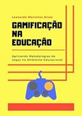 Ler Gamificação na educação, do autor Leonardo Meirelles Alves
