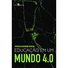 Educação em um Mundo 4.0, do autor Marcelo Guilherme Moreira