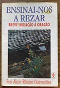 Ler ENSINAI NOS A REZAR - BREVE INICIACAO A ORACAO - 1ª, do autor GUIMARAES Ler ENSINAI NOS A REZAR - BREVE INICIACAO A ORACAO - 1ª, do autor GUIMARAES