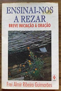 ENSINAI NOS A REZAR - BREVE INICIACAO A ORACAO - 1ª, do autor GUIMARAES