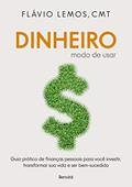 Ler Dinheiro - Modo de Usar: Guia prático de finanças pessoais para você investir, transformar sua vida e ser bem-sucedido, do autor Flávio Lemos