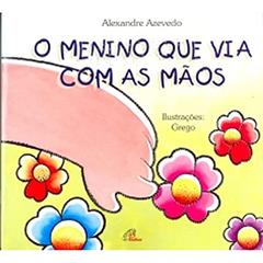 O menino que via com as mãos - braile, do autor Alexandre Azevedo