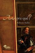 Ler Arte Pra Quê? - o que É Uma Obra de Arte, Pra que Ela Serve, o que Afinal É a Beleza, e o que Você Tem a Ver com Isso, do autor Roberto Mallet Ler Arte Pra Quê? - o que É Uma Obra de Arte, Pra que Ela Serve, o que Afinal É a Beleza, e o que Você Tem a Ver com Isso, do autor Roberto Mallet
