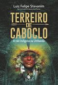 Ler Terreiro de Caboclo: A raiz indígena na Umbanda, do autor Luiz Felipe Stevanim Ler Terreiro de Caboclo: A raiz indígena na Umbanda, do autor Luiz Felipe Stevanim