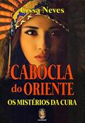 Ler Cabocla do Oriente. Os Mistérios da Cura, do autor Cissa Neves Ler Cabocla do Oriente. Os Mistérios da Cura, do autor Cissa Neves
