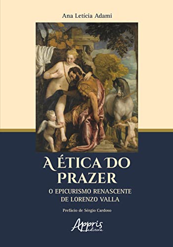 Ler A ética do prazer: o epicurismo renascente de Lorenzo Valla, do autor Ana Letícia Adami Ler A ética do prazer: o epicurismo renascente de Lorenzo Valla, do autor Ana Letícia Adami
