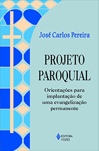 Ler Projeto paroquial: Orientações para implantação de uma evangelização permanente, do autor José Carlos Pereira