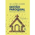 Ler 30 Licoes Sobre Gestao Paroquial: Manual Para Formar Gestores Eficazes na Igreja, do autor José Carlos Pereira Ler 30 Licoes Sobre Gestao Paroquial: Manual Para Formar Gestores Eficazes na Igreja, do autor José Carlos Pereira