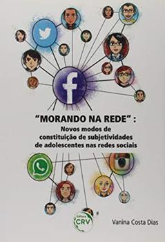 Morando na rede: Novos modos de constituição de subjetividades de adolescentes nas redes sociais, do autor Vanina Costa Dias
