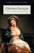 Ler Gloriosa Vocação: A mulher virtuosa e o dom da maternidade, do autor Nancy Wilson Ler Gloriosa Vocação: A mulher virtuosa e o dom da maternidade, do autor Nancy Wilson