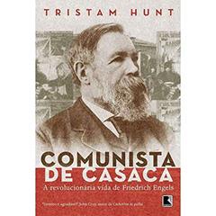 Comunista de Casaca: a vida revolucionária de Friedrich Engels: A vida revolucionária de Friedrich Engels, do autor Tristram Hunt