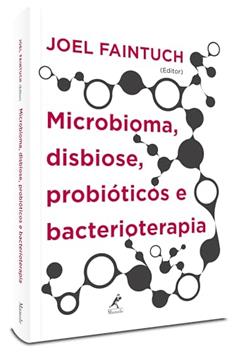 Microbioma, disbiose, probióticos e bacterioterapia, do autor Joel Faintuch
