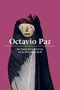 Ler Sor Juana Inés de la Cruz ou As armadilhas da fé, do autor Octavio Paz Ler Sor Juana Inés de la Cruz ou As armadilhas da fé, do autor Octavio Paz