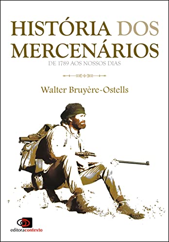 Ler História dos mercenários: de 1789 aos nossos dias, do autor Walter Bruyère-Ostells