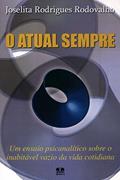 Ler O Atual Sempre. Um Ensaio Psicanalítico Sobre O Inabitável Vazio Da Vida Cotidiana, do autor Joselita Rodrigues Rodovalho Ler O Atual Sempre. Um Ensaio Psicanalítico Sobre O Inabitável Vazio Da Vida Cotidiana, do autor Joselita Rodrigues Rodovalho