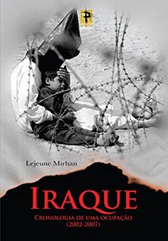Iraque: Cronologia de uma Ocupação (2003-2007), do autor Lejeune Mirhan