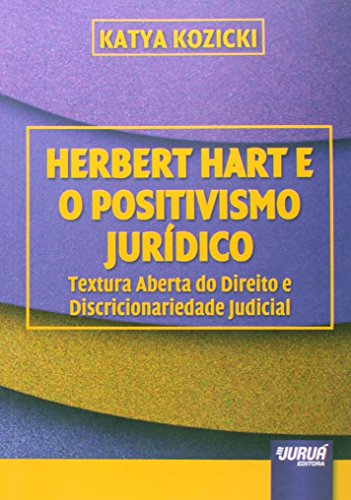 Ler Herbert Hart e o Positivismo Jurídico - Textura Aberta do Direito e Discricionariedade Judicial, do autor Katya Kozicki Ler Herbert Hart e o Positivismo Jurídico - Textura Aberta do Direito e Discricionariedade Judicial, do autor Katya Kozicki