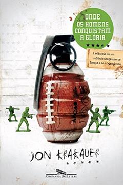 Onde os homens conquistam a glória: A odisseia de um soldado americano no Iraque e no Afeganistão, do autor Jon Krakauer