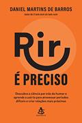 Ler Rir é preciso: Descubra a ciência por trás do humor e aprenda a usá-lo para atravessar períodos difíceis e criar relações mais próximas, do autor Daniel Martins de Barros Ler Rir é preciso: Descubra a ciência por trás do humor e aprenda a usá-lo para atravessar períodos difíceis e criar relações mais próximas, do autor Daniel Martins de Barros