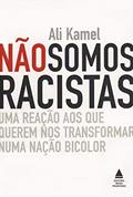 Ler Não Somos Racistas, do autor Ali Kamel