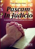 Ler Pascam in judicio: a constituição humana na perspectiva católica, do autor CLÁUDIA REGINA COSTA PACHECO Ler Pascam in judicio: a constituição humana na perspectiva católica, do autor CLÁUDIA REGINA COSTA PACHECO