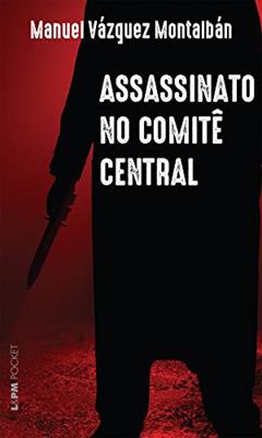 Assassinato no Comitê Central, do autor Manuel Vázquez Montalban