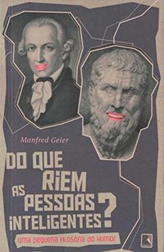 Do que riem as pessoas inteligentes?: Uma pequena filosofia do humor, do autor Manfred Geier