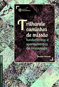 Trilhando caminhos de missão:: fundamentos e apontamentos de missiologia, do autor Joachim Andrade