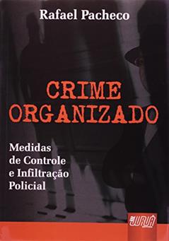 Crime Organizado - Medidas de Controle e Infiltração, do autor Rafael Pacheco