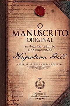 O manuscrito original: As leis do triunfo e do sucesso de Napoleon Hill, do autor Napoleon Hill