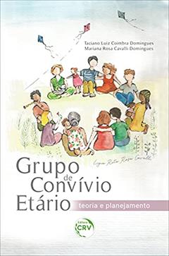 Grupo de convívio etário: teoria e planejamento, do autor Taciano Luiz Coimbra Domingues; Mariana Rosa Cavalli Domingues