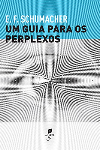 Ler Um Guia Para Os Perplexos, do autor E. F. Schumacher Ler Um Guia Para Os Perplexos, do autor E. F. Schumacher
