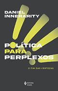 Ler Política para perplexos: O fim das certezas, do autor Daniel Innerarity Ler Política para perplexos: O fim das certezas, do autor Daniel Innerarity