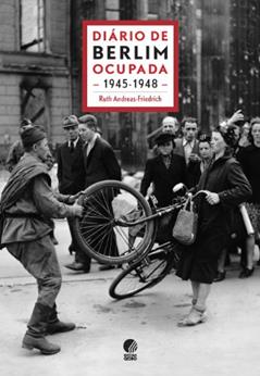 Diário de Berlim ocupada - 1945-1948, do autor Ruth Andreas-Friedrich