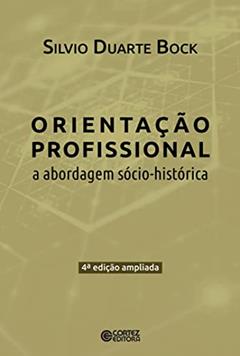 A orientação profissional: abordagem sócio-historica, do autor Silvio Duarte Bock
