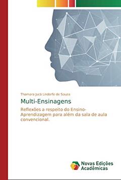 Multi-Ensinagens: Reflexões a respeito do Ensino-Aprendizagem para além da sala de aula convencional., do autor Thamara Jucá Lindorfe de Souza