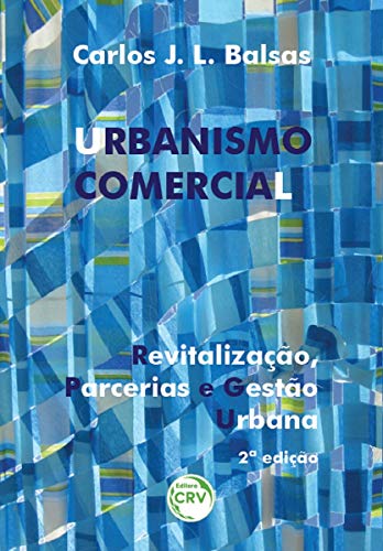 Ler Urbanismo comercial: Revitalização, parcerias e gestão urbana, do autor Carlos J. L Balsas