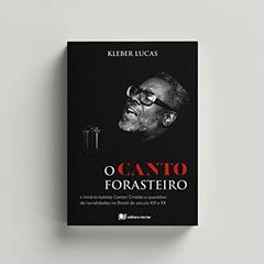 O Canto Forasteiro - o Hinário Batista Cantor Cristão e Questões de Racialidades no Brasil do Século Xix e XX, do autor Kleber Lucas