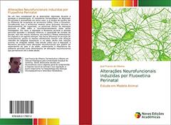 Alterações Neurofuncionais induzidas por Fluoxetina Perinatal: Estudo em Modelo Animal, do autor José Francis de Oliveira